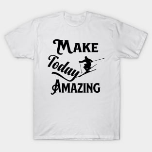 make today amazing T-Shirt